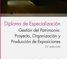 DIPLOMA DE ESPECIALIZACIÓN EN GESTIÓN DEL PATRIMONIO: PROYECTO, ORGANIZACIÓN Y PRODUCCIÓN DE EXPOSICIONES. IV EDICIÓN.